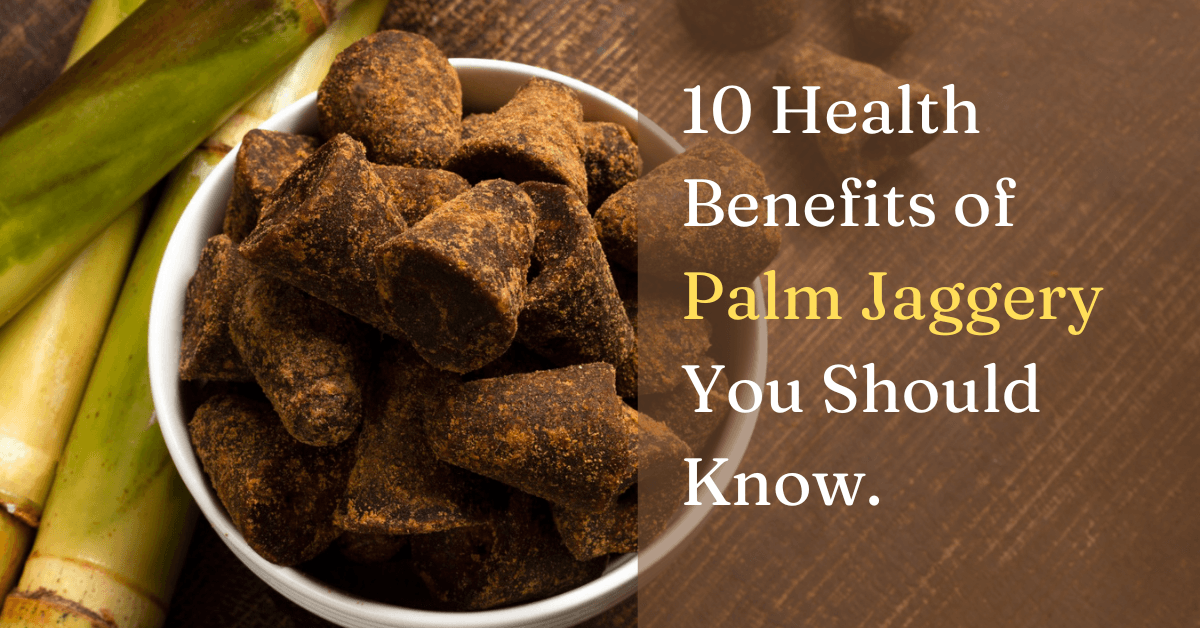 Benefits of Palm Jaggery 