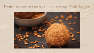From Grandmother's pantry to your doorstep - Panjiri Laddoo