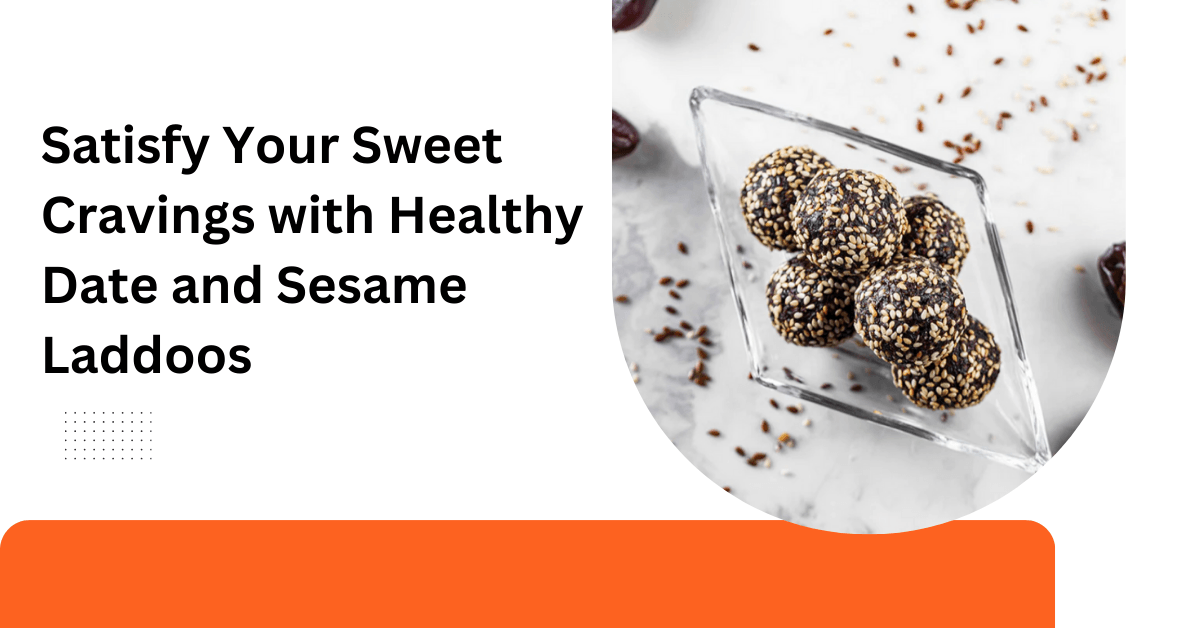 Satisfy Your Sweet Cravings with Healthy Date and Sesame Laddoos