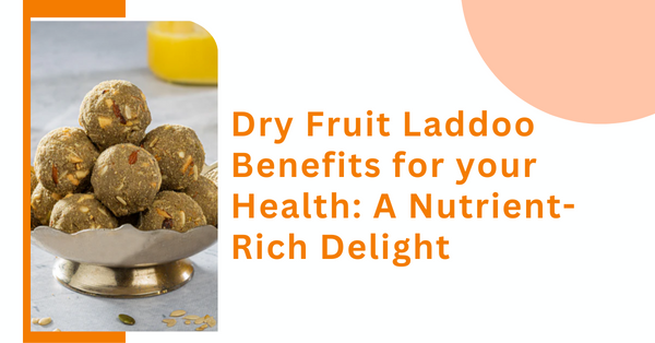 Dry Fruit Laddoo Benefits for your Health: A Nutrient-Rich Delight