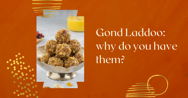 Gond Laddoo: why do you have them?