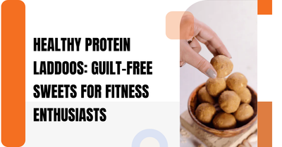 Healthy Protein Laddoos: Guilt-Free Sweets for Fitness Enthusiasts