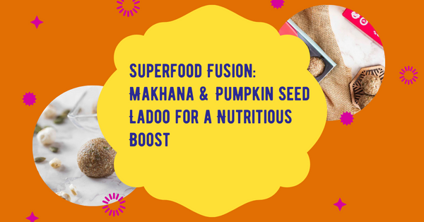 Superfood Fusion: Makhana & Pumpkin Seed Ladoo for a Nutritious Boost
