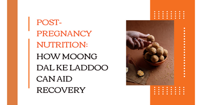 Post-Pregnancy Nutrition: How Moong Dal Ke Laddoo Can Aid Recovery