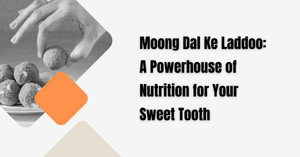 Moong Dal Ke Laddoo: A Powerhouse of Nutrition for Your Sweet Tooth