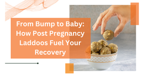 From Bump to Baby: How Post Pregnancy Laddoos Fuel Your Recovery