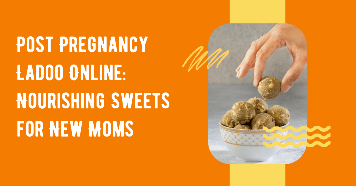 Post Pregnancy Ladoo Online: Nourishing Sweets for New Moms